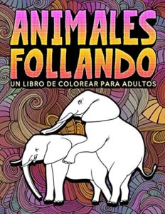 Regalo Amigo Invisible con libro de Animales follando: Un libro de colorear para adultos: 31 divertidas páginas para colorear con elefantes, perros, gatos, monos, llamas, jirafas y ... para la relajación y el alivio del estrés